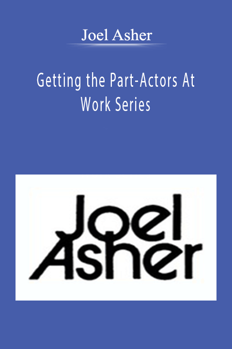 Joel Asher – Getting the Part–Actors At Work Series