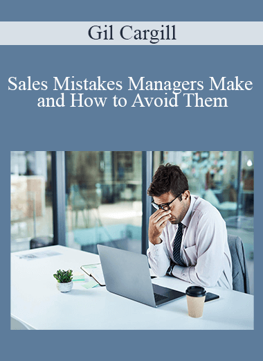 Sales Mistakes Managers Make and How to Avoid Them – Gil Cargill