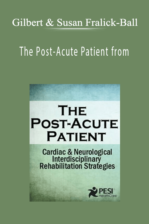 The Post–Acute Patient from – Gilbert & Susan Fralick–Ball