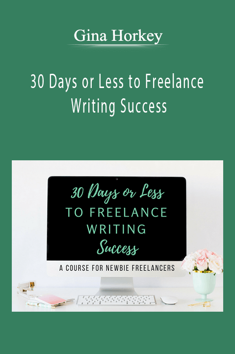 30 Days or Less to Freelance Writing Success – Gina Horkey