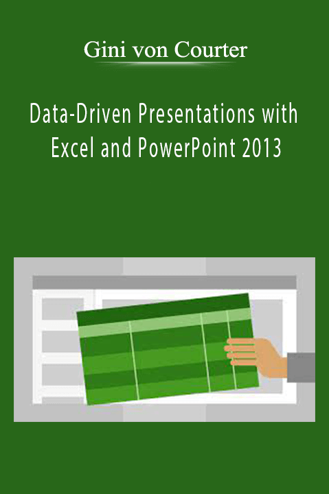 Data–Driven Presentations with Excel and PowerPoint 2013 – Gini von Courter