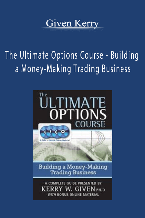 The Ultimate Options Course – Building a Money–Making Trading Business – Given Kerry