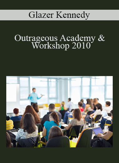 Outrageous Academy & Workshop 2010 – Glazer Kennedy