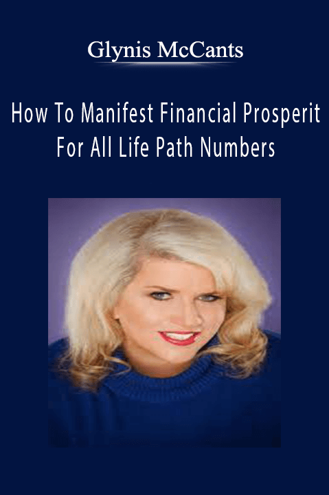 How To Manifest Financial Prosperity––For All Life Path Numbers – Glynis McCants