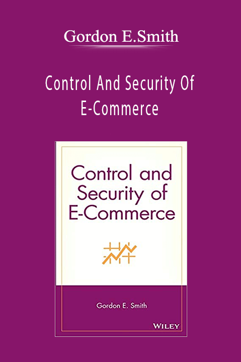 Control And Security Of E–Commerce – Gordon E.Smith