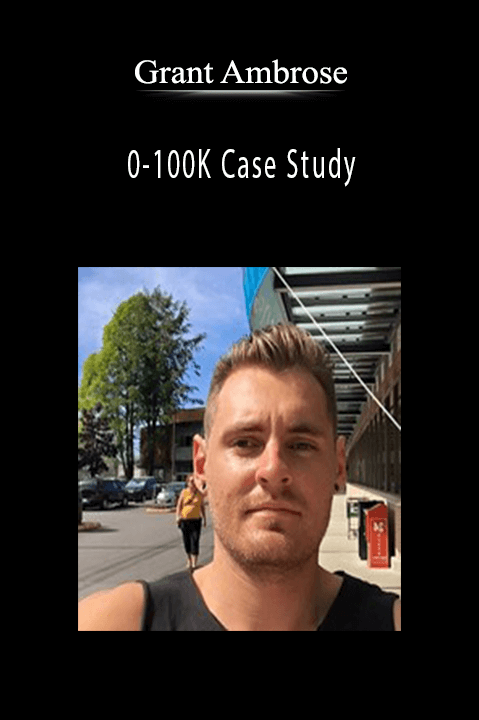 0–100K Case Study – Grant Ambrose