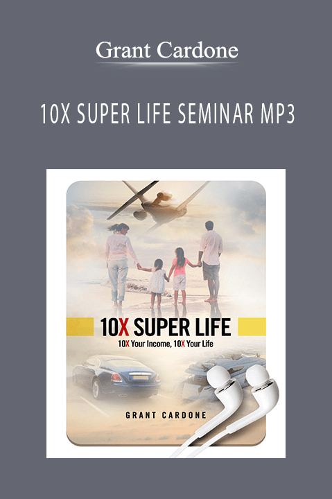 10X SUPER LIFE SEMINAR MP3 – Grant Cardone