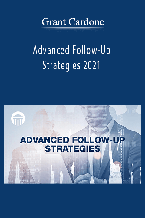 Advanced Follow–Up Strategies 2021 – Grant Cardone