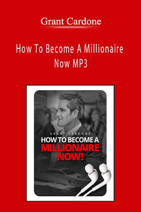 How To Become A Millionaire Now MP3 – Grant Cardone