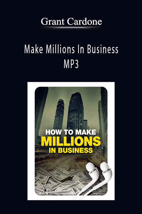 Make Millions In Business MP3 – Grant Cardone