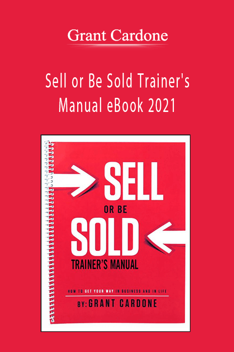 Sell or Be Sold Trainer's Manual eBook 2021 – Grant Cardone