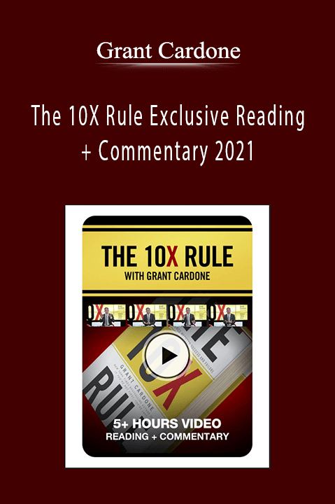 The 10X Rule Exclusive Reading + Commentary 2021 – Grant Cardone