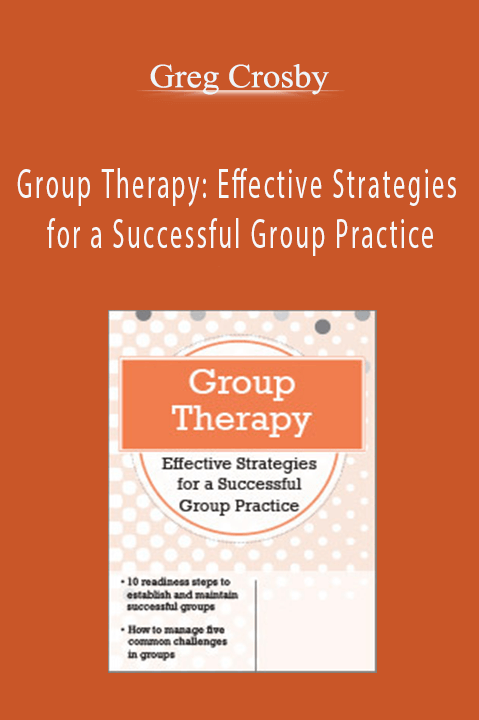 Group Therapy: Effective Strategies for a Successful Group Practice – Greg Crosby