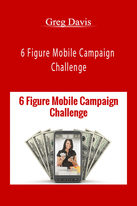 6 Figure Mobile Campaign Challenge – Greg Davis