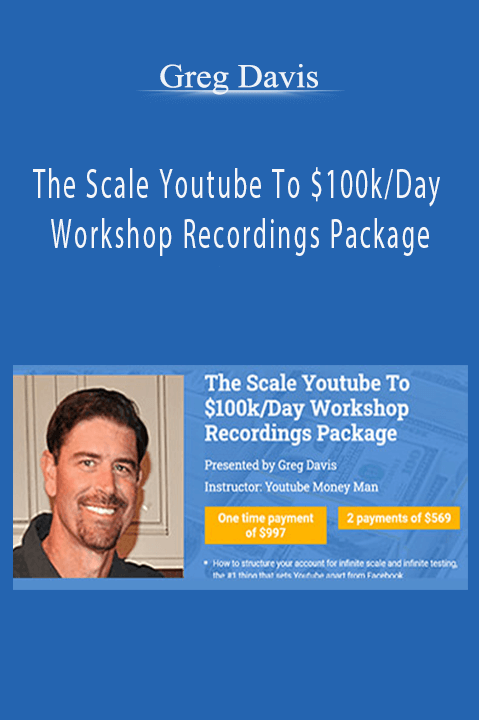 The Scale Youtube To $100k/Day Workshop Recordings Package – Greg Davis