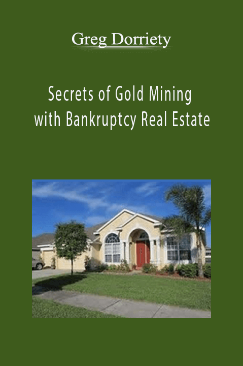 Secrets of Gold Mining with Bankruptcy Real Estate – Greg Dorriety