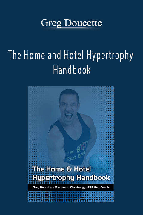 The Home and Hotel Hypertrophy Handbook – Greg Doucette