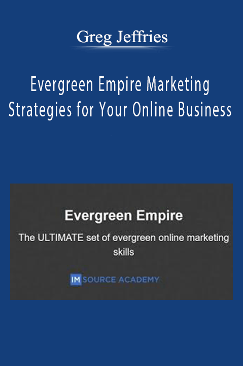 Evergreen Empire Marketing Strategies for Your Online Business – Greg Jeffries