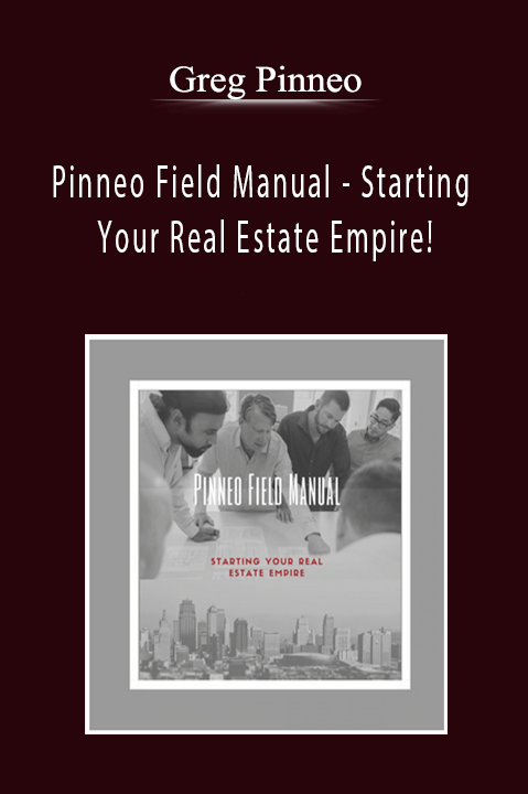 Pinneo Field Manual – Starting Your Real Estate Empire! – Greg Pinneo