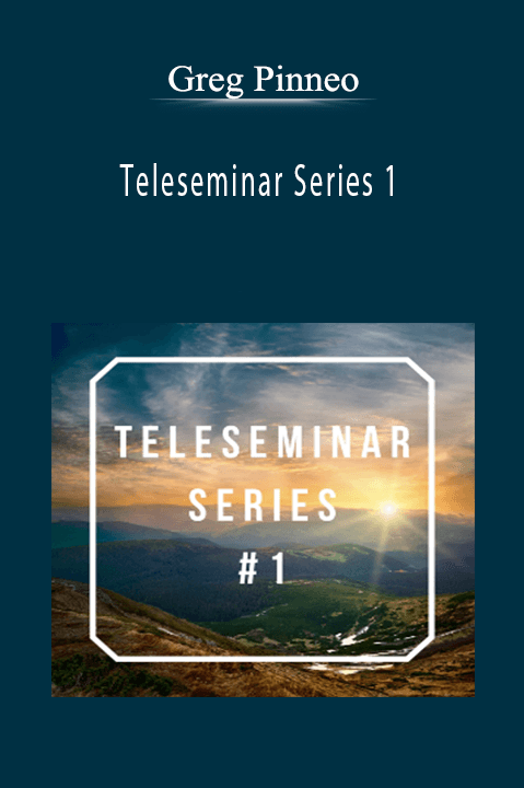 Teleseminar Series 1 – Greg Pinneo