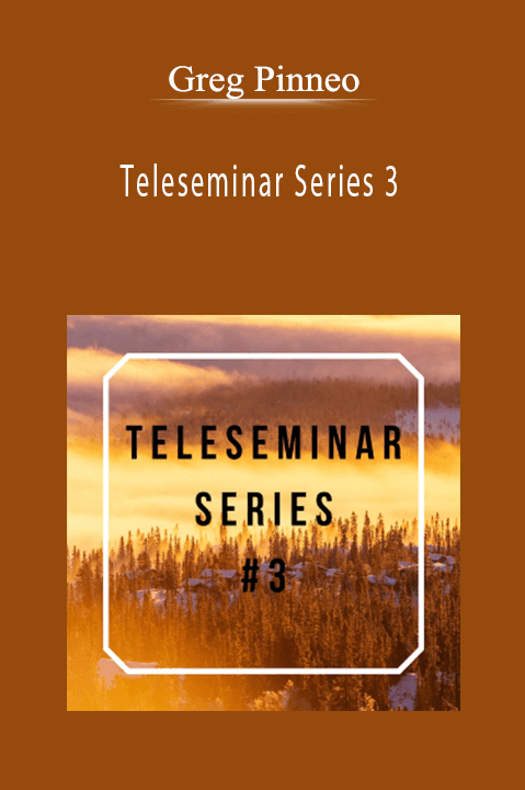 Teleseminar Series 3 – Greg Pinneo