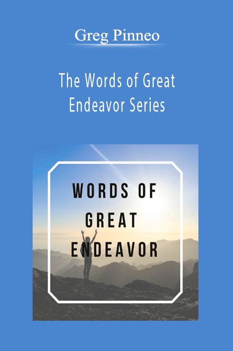 The Words of Great Endeavor Series – Greg Pinneo