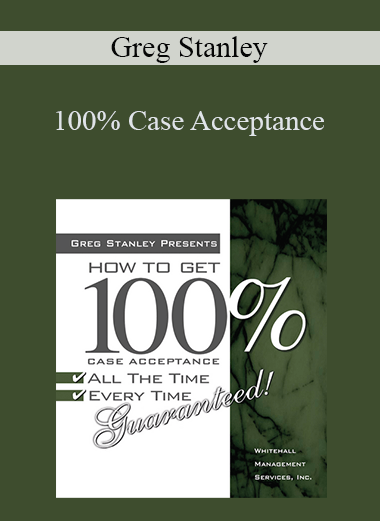 100% Case Acceptance – Greg Stanley