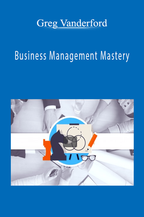 Business Management Mastery – Greg Vanderford