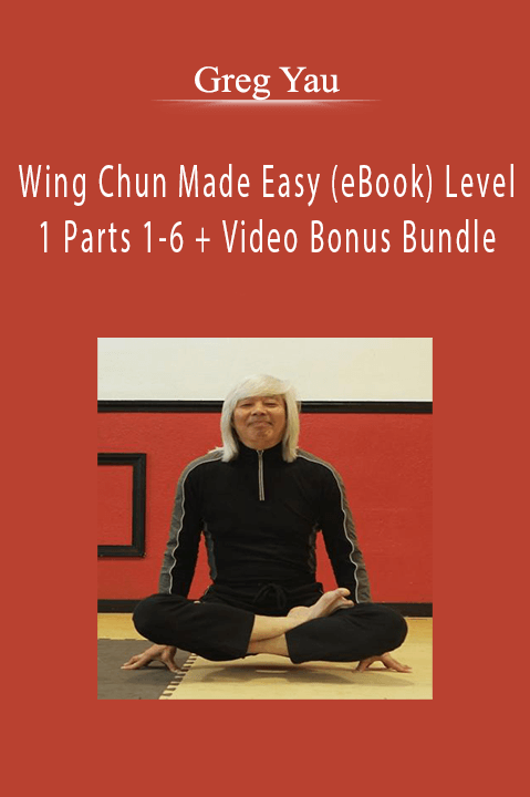 Wing Chun Made Easy (eBook) Level 1 Parts 1–6 + Video Bonus Bundle – Greg Yau