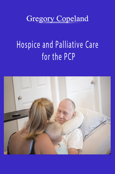 Hospice and Palliative Care for the PCP – Gregory Copeland