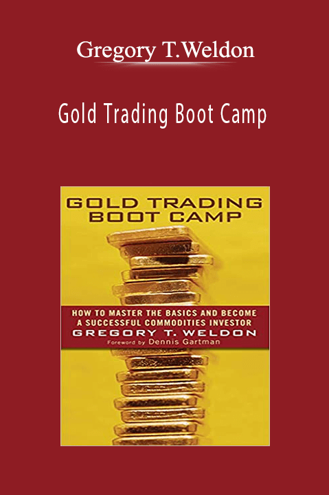 Gold Trading Boot Camp – Gregory T.Weldon