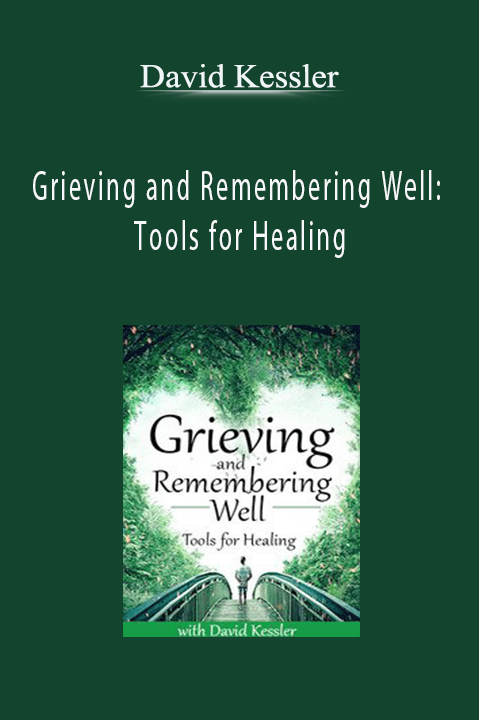 David Kessler – Grieving and Remembering Well: Tools for Healing