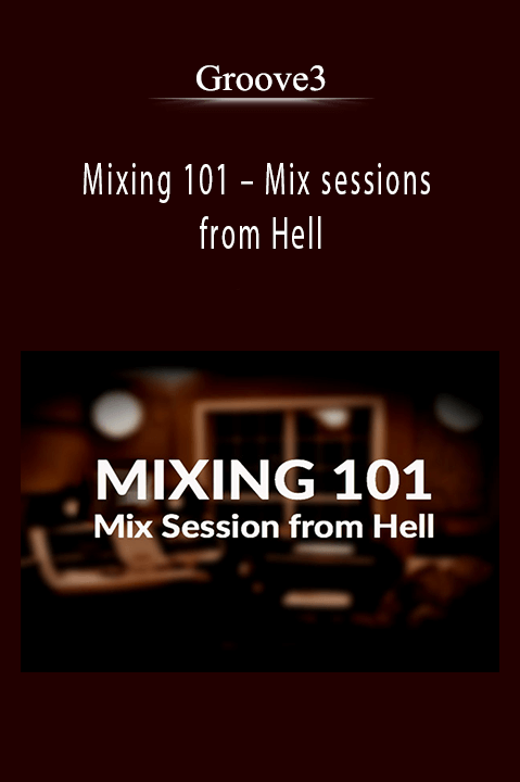 Mixing 101 – Mix sessions from Hell – Groove3