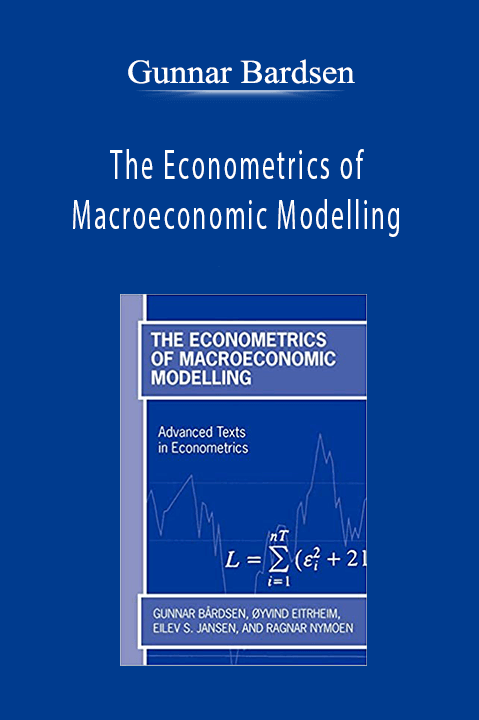 The Econometrics of Macroeconomic Modelling – Gunnar Bardsen