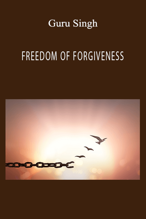 FREEDOM OF FORGIVENESS – Guru Singh