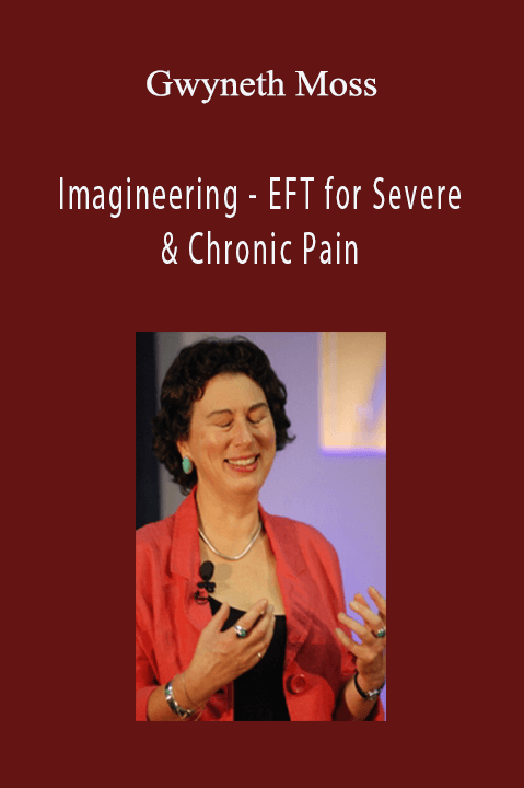 Imagineering – EFT for Severe & Chronic Pain – Gwyneth Moss