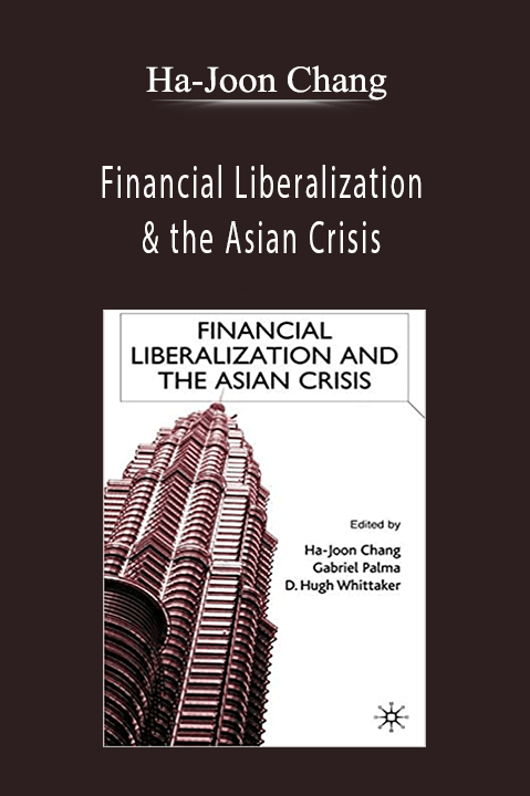 Financial Liberalization & the Asian Crisis – Ha–Joon Chang