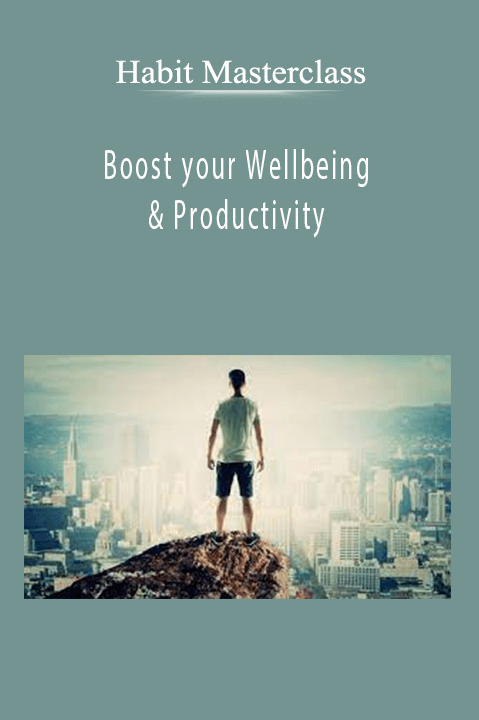 Boost your Wellbeing & Productivity – Habit Masterclass