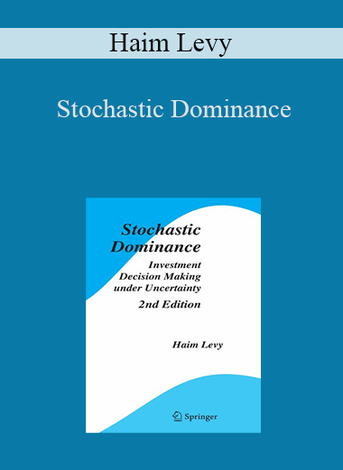 Stochastic Dominance: Investment Decision Making under Uncertainty – Haim Levy