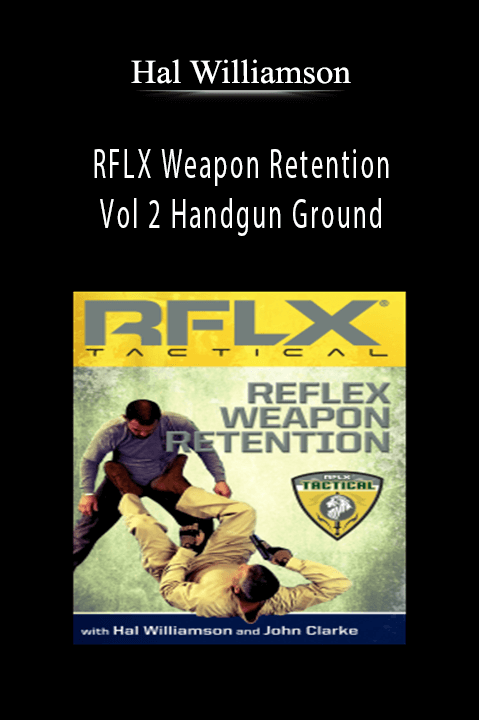 RFLX Weapon Retention – Vol 2 Handgun Ground – Hal Williamson