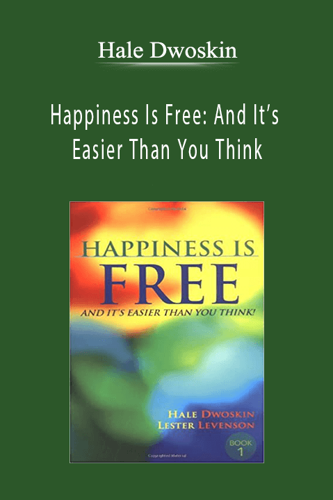 Happiness Is Free: And It’s Easier Than You Think – Hale Dwoskin