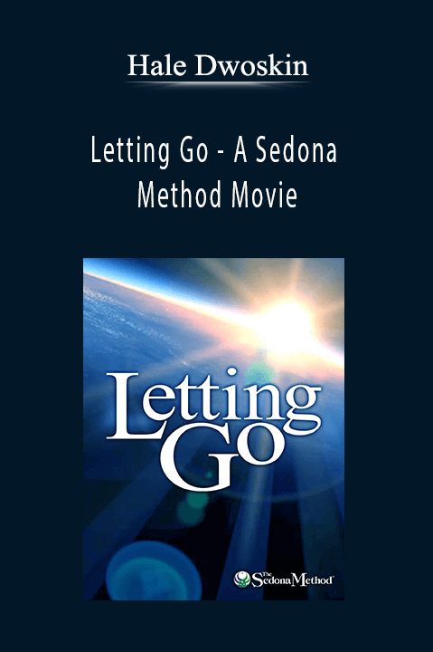 Letting Go – A Sedona Method Movie – Hale Dwoskin