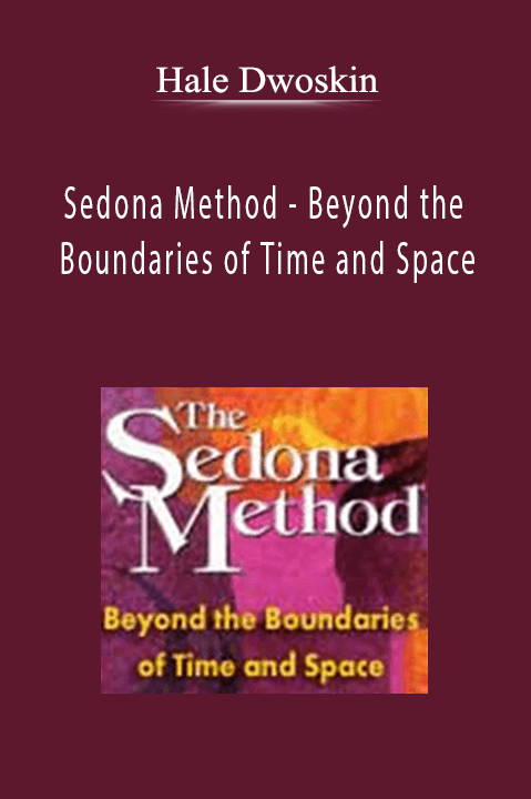 Sedona Method – Beyond the Boundaries of Time and Space – Hale Dwoskin