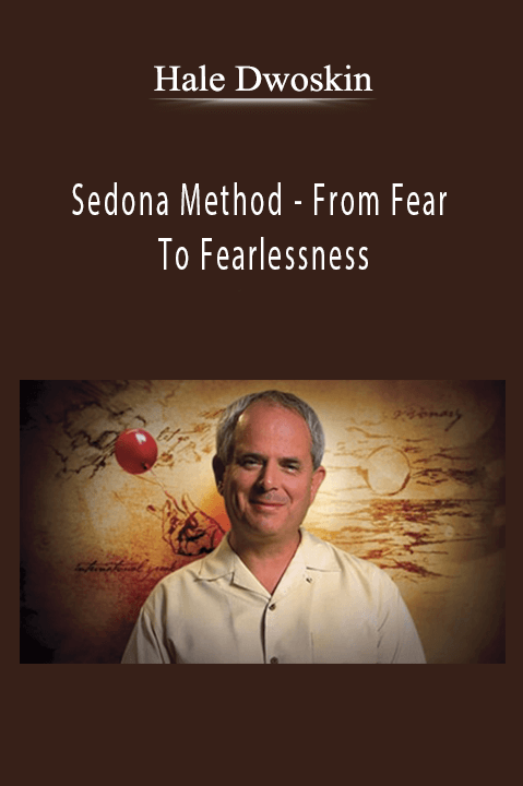 Sedona Method – From Fear To Fearlessness – Hale Dwoskin