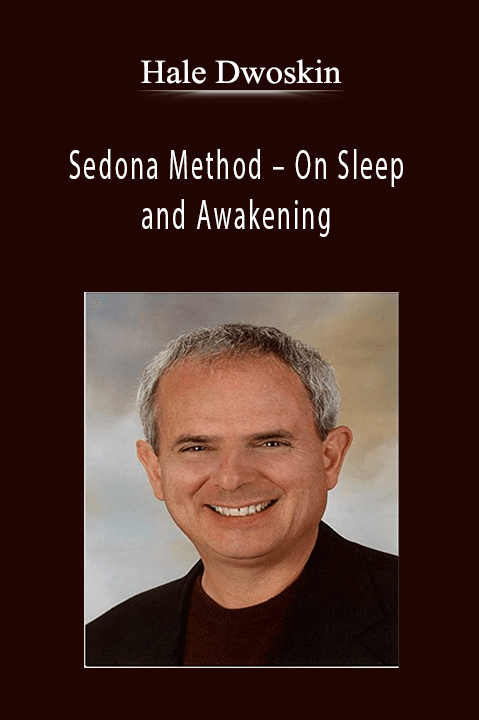 Sedona Method – On Sleep and Awakening – Hale Dwoskin