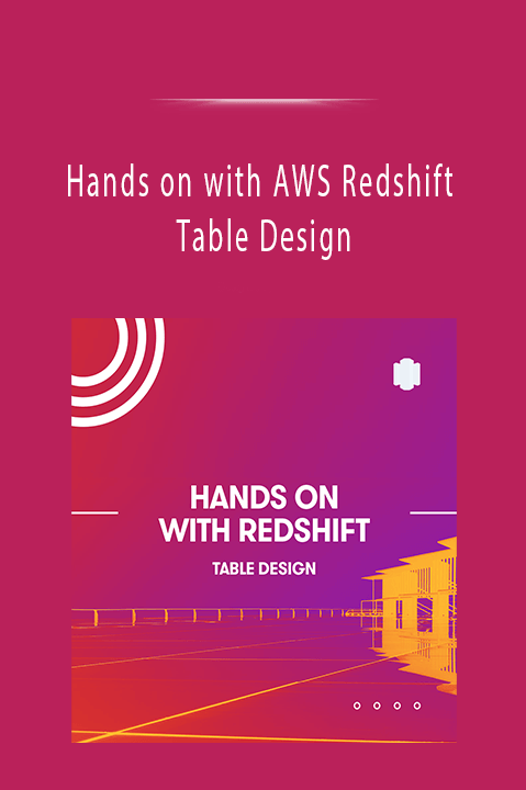 Hands on with AWS Redshift Table Design