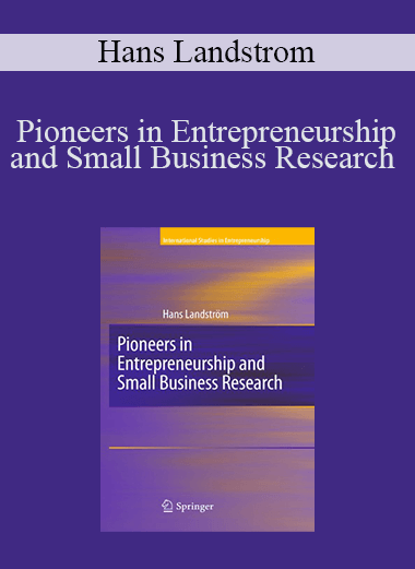 Pioneers in Entrepreneurship and Small Business Research – Hans Landstrom