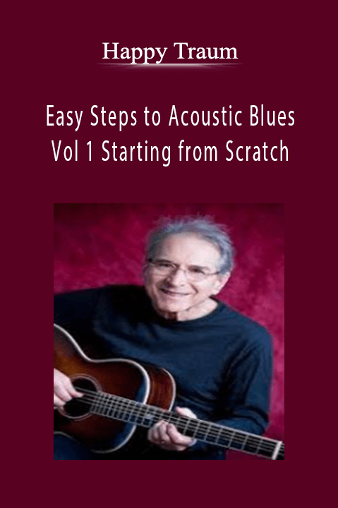 Easy Steps to Acoustic Blues – Vol 1 Starting from Scratch – Happy Traum