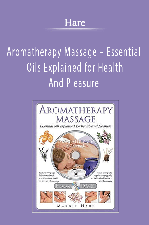 Aromatherapy Massage – Essential Oils Explained for Health And Pleasure – Hare