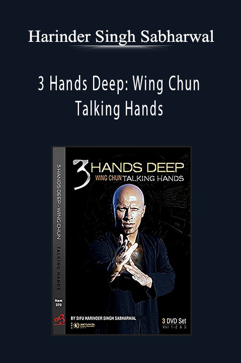 3 Hands Deep: Wing Chun Talking Hands – Harinder Singh Sabharwal